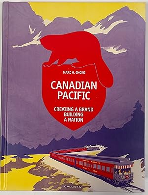 Imagen del vendedor de Canadian Pacific: Creating a Brand, Building a Nation a la venta por McCanse Art