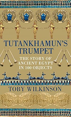 Bild des Verkufers fr Tutankhamun's Trumpet: The Story of Ancient Egypt in 100 Objects zum Verkauf von WeBuyBooks