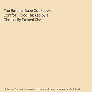 Bild des Verkufers fr The Butcher Babe Cookbook: Comfort Food Hacked by a Classically Trained Chef zum Verkauf von Buchpark
