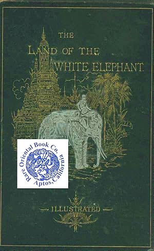 Bild des Verkufers fr THE LAND OF THE WHITE ELEPHANT: Travels, Adventures, And Discoveries In Burma, S zum Verkauf von RARE ORIENTAL BOOK CO., ABAA, ILAB