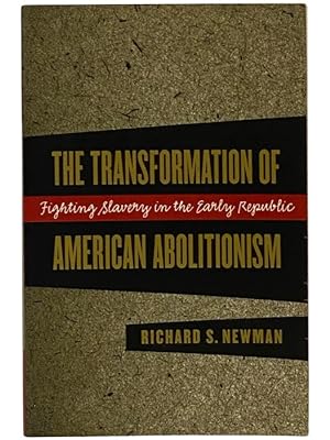 Seller image for The Transformation of American Abolitionism: Fighting Slavery in the Early Republic for sale by Yesterday's Muse, ABAA, ILAB, IOBA