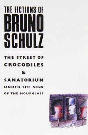 Seller image for Fictions of Bruno Schulz: The Street of Crocodiles & Sanatorium Under the Sign of the Hourglass: The Street of Crocodiles & Sanatorium Under the Sign of the Hourglass for sale by WeBuyBooks