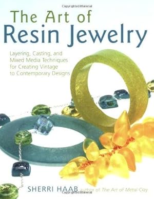 Seller image for The Art Of Resin Jewelry: Layering, Casting, And Mixed Media Techniques For Creating Vintage To Contemporary Designs for sale by WeBuyBooks