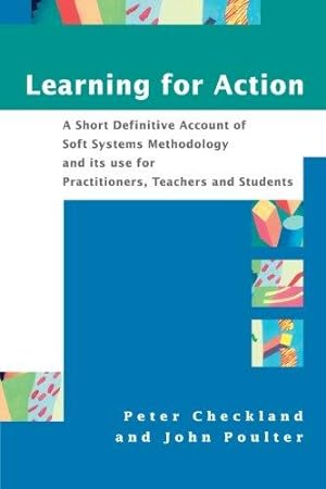 Image du vendeur pour Learning for Action: A Short Definitive Account of Soft Systems Methodology, and its use for Practitioners, Teachers and Students (No Longer Used) mis en vente par WeBuyBooks