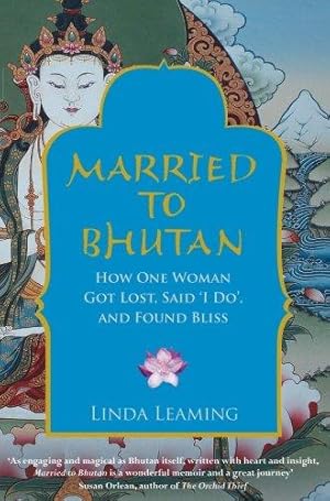 Bild des Verkufers fr Married to Bhutan: How One Woman Got Lost, Said 'I Do,' and Found Bliss zum Verkauf von WeBuyBooks