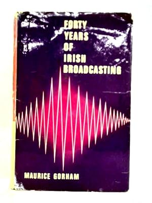 Bild des Verkufers fr Forty Years of Irish Broadcasting zum Verkauf von World of Rare Books