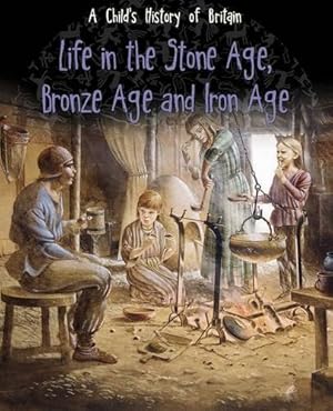 Image du vendeur pour Life in the Stone Age, Bronze Age and Iron Age (A Child's History of Britain) mis en vente par WeBuyBooks