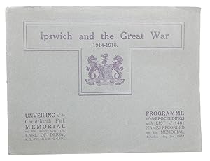 Ipswich and the Great War 1914-1918: Unveiling of the Christchurch Park Memorial. Programme of th...