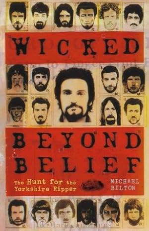 Seller image for Wicked Beyond Belief: The Hunt for the Yorkshire Ripper for sale by WeBuyBooks 2