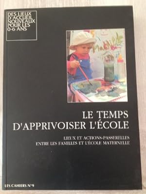 Bild des Verkufers fr Le temps d'apprivoiser l'cole - Lieux et actions passerelles entre les familles et l'cole maternelle - Des lieux d'accueil nouveaux pour l zum Verkauf von Ammareal