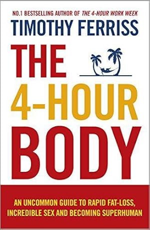 Imagen del vendedor de The 4-Hour Body: An Uncommon Guide to Rapid Fat-loss, Incredible Sex and Becoming Superhuman a la venta por WeBuyBooks