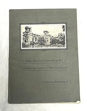 GUÍA HISTÓRICO-ARTÍSTICA DEL CASTILLO DE JAVIER Y SUS CONTORNOS. (Dedicado por el autor)