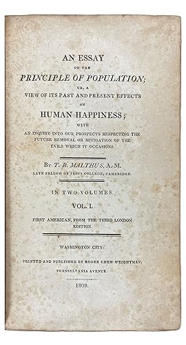 Seller image for An Essay on the Principle of Population; or, A view of its past and present effects on human happiness; with an inquiry into our prospects respecting the future removal or mitigation of the evils which it occasions. By T.R. Malthus, A.M. late fellow of Jesus College, Cambridge. In two volumes. Vol. I[-II]. First American [edition], from the third London edition for sale by Donald A. Heald Rare Books (ABAA)