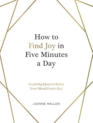 Bild des Verkufers fr How to Find Joy in Five Minutes a Day: Inspiring Ideas to Boost Your Mood Every Day zum Verkauf von WeBuyBooks