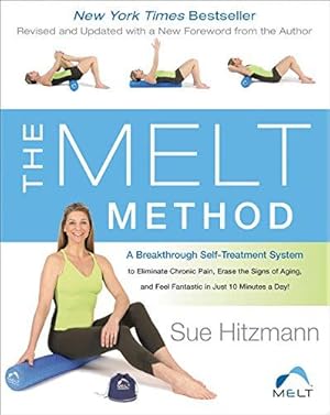Imagen del vendedor de The MELT Method: A Breakthrough Self-Treatment System to Eliminate Chronic Pain, Erase the Signs of Aging, and Feel Fantastic in Just 10 Minutes a Day! a la venta por WeBuyBooks