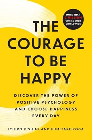 Seller image for Courage to Be Happy : Discover the Power of Positive Psychology and Choose Happiness Every Day for sale by GreatBookPrices