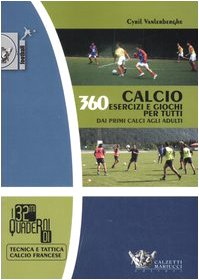 Seller image for Calcio. 360 esercizi e giochi per tutti . Dai primi calci agli adulti for sale by Di Mano in Mano Soc. Coop