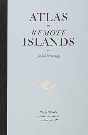 Seller image for Atlas of Remote Islands: Fifty Islands I Have Not Visited and Never Will for sale by WeBuyBooks