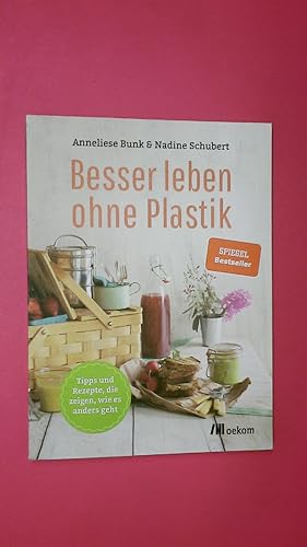 Seller image for BESSER LEBEN OHNE PLASTIK. Tipps und Rezepte, die zeigen, wie es anders geht for sale by HPI, Inhaber Uwe Hammermller