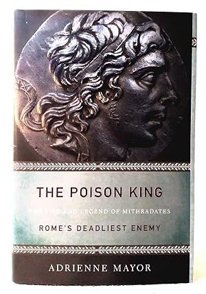 Seller image for The Poison King: The Life and Legend of Mithradates, Rome's Deadliest Enemy for sale by Structure, Verses, Agency  Books