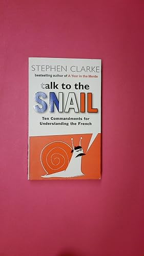 TALK TO THE SNAIL. Ten Commandments for Understanding the French
