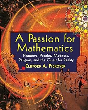 Bild des Verkufers fr A Passion for Mathematics: Numbers, Puzzles, Madness, Religion, and the Quest for Reality zum Verkauf von WeBuyBooks