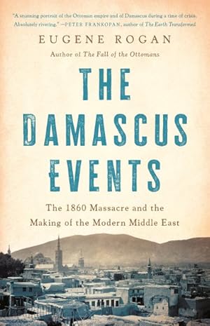 Seller image for Damascus Events : The 1860 Massacre and the Making of the Modern Middle East for sale by GreatBookPrices