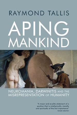 Bild des Verkufers fr Aping Mankind: Neuromania, Darwinitis and the Misrepresentation of Humanity zum Verkauf von WeBuyBooks