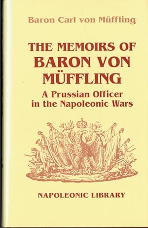 Seller image for THE MEMOIRS OF BARON VON MUFFLING : A PRUSSIAN OFFICER IN THE NAPOLEONIC WARS for sale by Paul Meekins Military & History Books