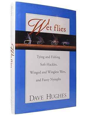 Wet Flies: Tying and Fishing Soft-Hackles, Winged and Wingless Wets, and Fuzzy Nymphs