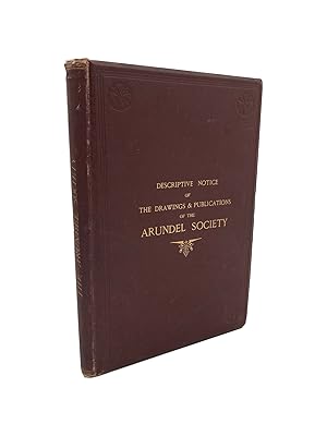 Descriptive Notice of the Drawings and Publications of the Arundel Society, Arranged in Order of ...
