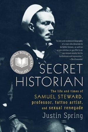 Bild des Verkufers fr Secret Historian: The Life and Times of Samuel Steward, Professor, Tattoo Artist, and Sexual Renegade zum Verkauf von WeBuyBooks