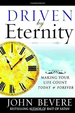 Image du vendeur pour Driven by Eternity: Making Your Life Count Today and Forever mis en vente par WeBuyBooks 2