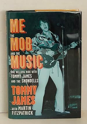 Seller image for Me, The Mob, And The Music: One Helluva Ride With Tommy James And The Shondells for sale by Reeve & Clarke Books (ABAC / ILAB)