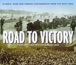 Imagen del vendedor de Road to Victory : D-Day, June 1944 to VJ Day, August 1945 a la venta por GreatBookPrices