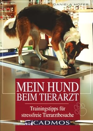 Bild des Verkufers fr Mein Hund beim Tierarzt - Trainingtipps fr stressfreie Tierarztbesuche. zum Verkauf von TF-Versandhandel - Preise inkl. MwSt.