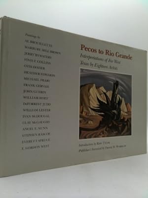 Seller image for Pecos to Rio Grande, Volume 6: Interpretations of Far West Texas by Eighteen Artists for sale by ThriftBooksVintage