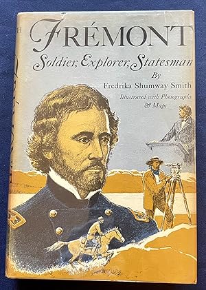 FREMONT; Soldier, Explorer, Statesman / Illustrated with Photographs & Maps