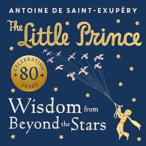 Immagine del venditore per The Little Prince: Wisdom from Beyond the Stars: A brand new illustrated book of quotes and valuable life lessons from the beloved childrens classic. venduto da WeBuyBooks
