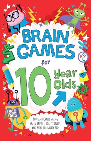 Imagen del vendedor de Brain Games for 10-year-olds : Fun and Challenging Brain Teasers, Logic Puzzles, and More for Gritty Kids a la venta por GreatBookPrices