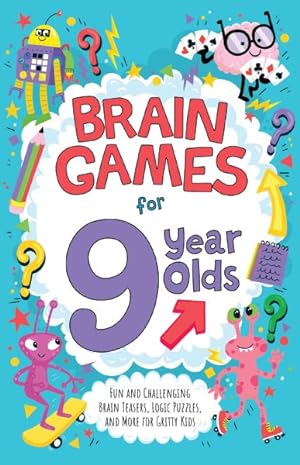 Imagen del vendedor de Brain Games for 9-year-olds : Fun and Challenging Brain Teasers, Logic Puzzles, and More for Gritty Kids a la venta por GreatBookPrices