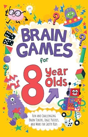 Imagen del vendedor de Brain Games for 8-year-olds : Fun and Challenging Brain Teasers, Logic Puzzles, and More for Gritty Kids a la venta por GreatBookPrices