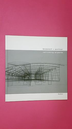 Bild des Verkufers fr BRUNNERT + PARTNER. RETHINKING AIRPORTS. zum Verkauf von Butterfly Books GmbH & Co. KG