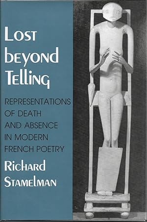 Bild des Verkufers fr Lost Beyond Telling Representations of Death and Absence in Modern French Poetry zum Verkauf von Willis Monie-Books, ABAA