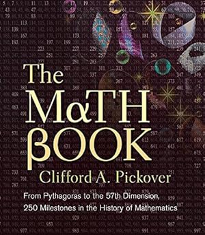 Bild des Verkufers fr The Math Book: From Pythagoras to the 57th Dimension, 250 Milestones in the History of Mathematics zum Verkauf von WeBuyBooks