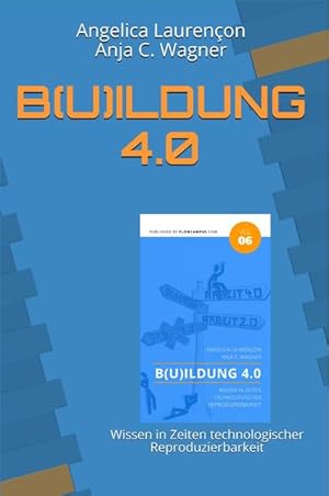 Bild des Verkufers fr B(u)ildung 4.0: Wissen in Zeiten technologischer Reproduzierbarkeit (FLOWCAMPUS-Reihe, Band 6) zum Verkauf von Studibuch