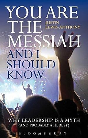 Seller image for You are the Messiah and I should know: Why Leadership is a Myth (and probably a Heresy) for sale by WeBuyBooks