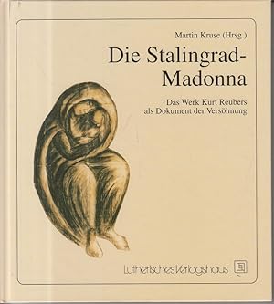 Bild des Verkufers fr Die Stalingrad-Madonna. Das Werk Kurt Reubers als Dokument der Vershnung. zum Verkauf von Allguer Online Antiquariat
