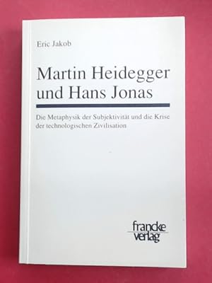 Bild des Verkufers fr Martin Heidegger und Hans Jonas. Die Metaphysik der Subjektivitt und die Krise der technologischen Zivilisation. Band 7 aus der Reihe "Basler Studien zur Philosophie". zum Verkauf von Wissenschaftliches Antiquariat Zorn