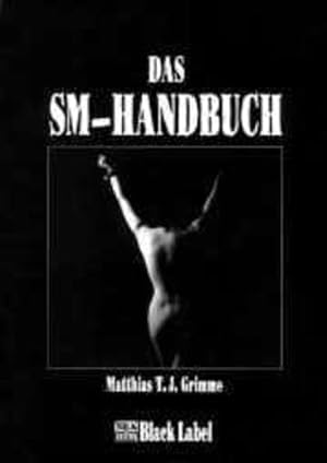 Bild des Verkufers fr Das SM-Handbuch - das Original (Black Label) zum Verkauf von Modernes Antiquariat - bodo e.V.